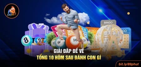 Đề Về Tổng 10 Hôm Sau Đánh Con Gì? Cẩm Nang Dành Cho Lô Thủ