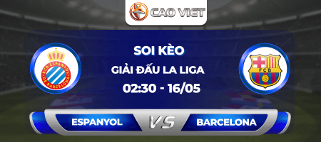 Soi kèo Espanyol đấu với Barcelona ngày 16/05: Cơ hội khép lại hành trình vô địch