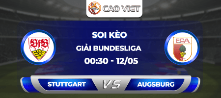 Soi kèo Stuttgart đấu với Augsburg lúc 00:30 ngày 12/05