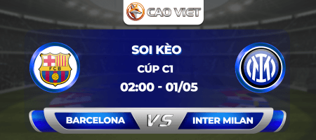 Soi kèo Barcelona đấu với Inter Milan 2h00 ngày 1/5: Quá khứ 15 năm có lặp lại